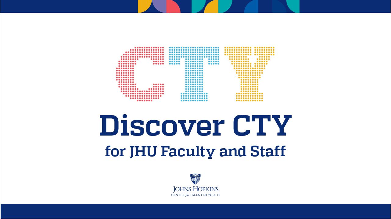 Discover CTY Info Session for JHU Faculty and Staff Johns Hopkins